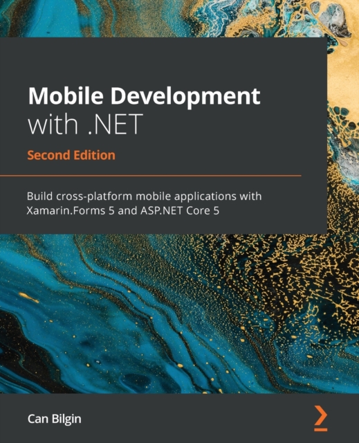 Mobile Development with .NET : Build cross-platform mobile applications with Xamarin.Forms 5 and ASP.NET Core 5, 2nd Edition, Paperback / softback Book