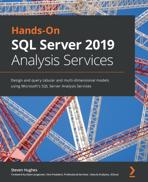 Hands-On SQL Server 2019 Analysis Services : Design and query tabular and multi-dimensional models using Microsoft's SQL Server Analysis Services, Paperback / softback Book