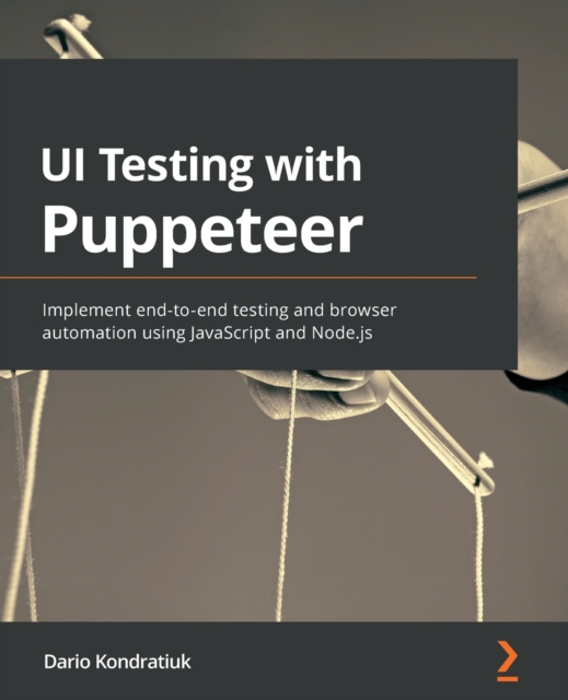 UI Testing with Puppeteer : Implement end-to-end testing and browser automation using JavaScript and Node.js, Paperback / softback Book