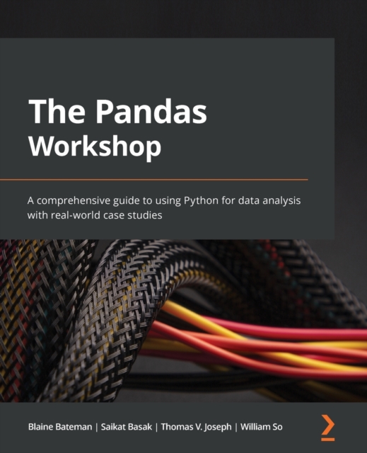 The Pandas Workshop : A comprehensive guide to using Python for data analysis with real-world case studies, Paperback / softback Book
