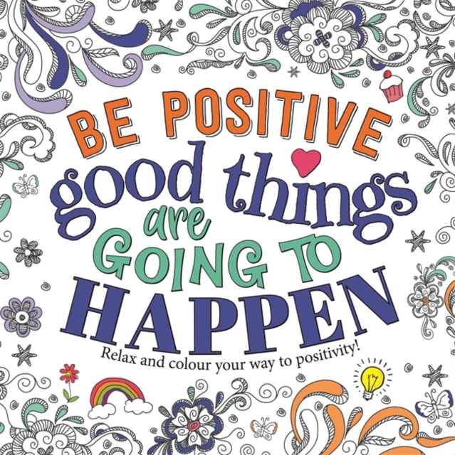 Be Positive: Good Things are Going to Happen, Paperback / softback Book