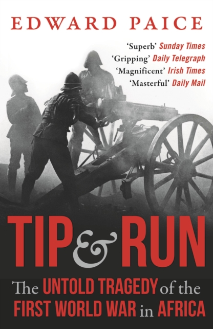 Tip and Run : The Untold Tragedy of the First World War in Africa, Paperback / softback Book