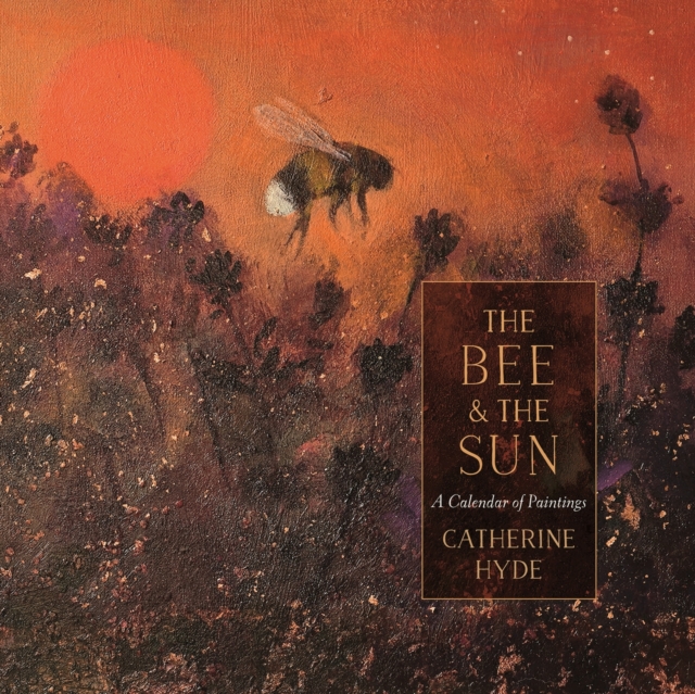 The Bee and the Sun : A Calendar of Paintings, Hardback Book