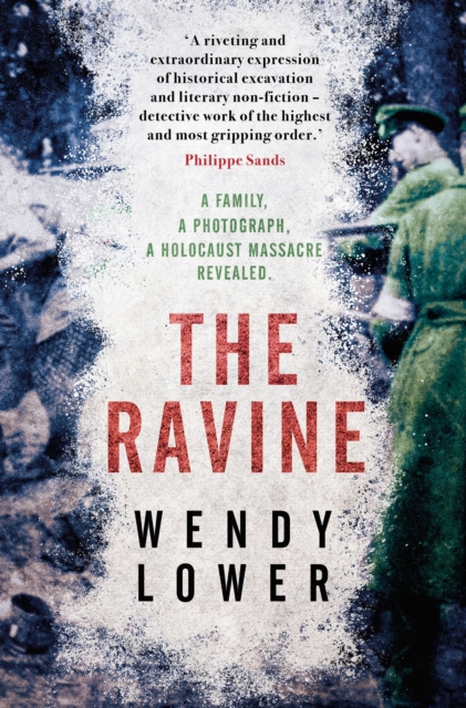 The Ravine : A family, a photograph, a Holocaust massacre revealed, Paperback / softback Book