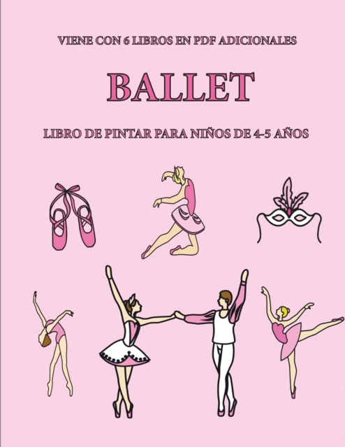 Libro de pintar para ninos de 4-5 anos. (Ballet) : Este libro tiene 40 paginas para colorear sin estres, para reducir la frustracion y mejorar la confianza. Este libro ayudara a los ninos muy pequenos, Paperback / softback Book