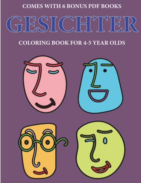 Malbuch fur 4-5 jahrige Kinder (Gesichter) : Dieses Buch enthalt 40 stressfreie Farbseiten, mit denen die Frustration verringert und das Selbstvertrauen gestarkt werden soll. Dieses Buch soll kleinen, Paperback / softback Book