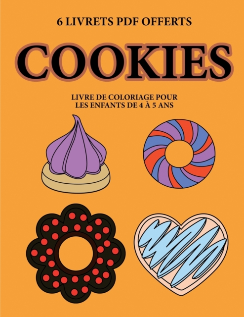 Livre de coloriage pour les enfants de 4 a 5 ans (Cookies) : Ce livre dispose de 40 pages a colorier sans stress pour reduire la frustration et pour ameliorer la confiance. Ce livre aidera les jeunes, Paperback / softback Book
