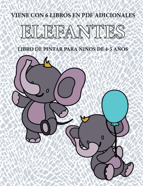 Libro de pintar para ninos de 4-5 anos. (Elefantes) : Este libro tiene 40 paginas para colorear sin estres, para reducir la frustracion y mejorar la confianza. Este libro ayudara a los ninos muy peque, Paperback / softback Book