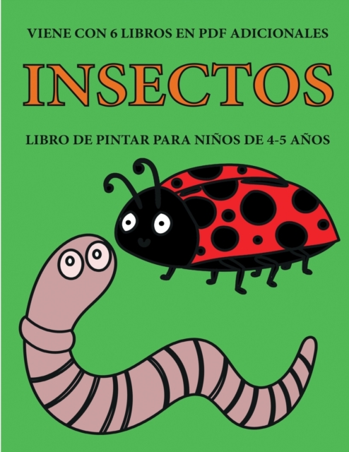 Libro de pintar para ninos de 4-5 anos. (Insectos) : Este libro tiene 40 paginas para colorear sin estres, para reducir la frustracion y mejorar la confianza. Este libro ayudara a los ninos muy pequen, Paperback / softback Book