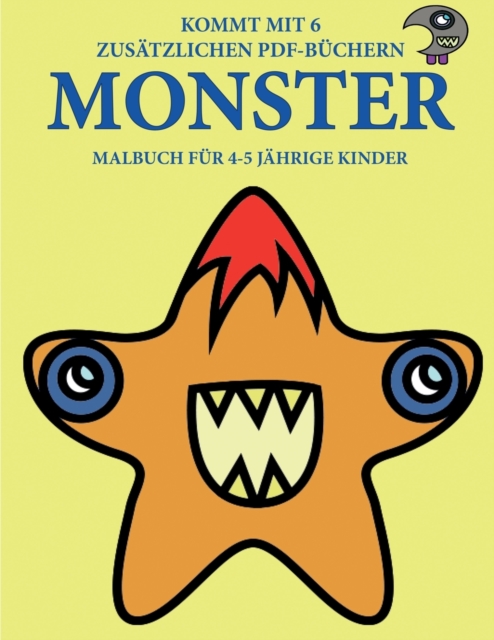 Malbuch fur 4-5 jahrige Kinder (Monster) : Dieses Buch enthalt 40 stressfreie Farbseiten, mit denen die Frustration verringert und das Selbstvertrauen gestarkt werden soll. Dieses Buch soll kleinen Ki, Paperback / softback Book