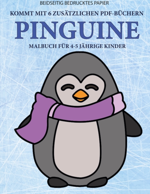 Malbuch fur 4-5 jahrige Kinder (Pinguine) : Dieses Buch enthalt 40 stressfreie Farbseiten, mit denen die Frustration verringert und das Selbstvertrauen gestarkt werden soll. Dieses Buch soll kleinen K, Paperback / softback Book