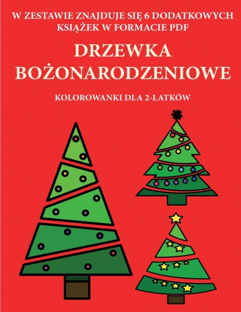 Kolorowanki dla 2-latkow (Drzewka bo&#380;onarodzeniowe) : Ta ksi&#261;&#380;ka zawiera 40 kolorowych stron z dodatkowymi grubymi liniami, ktore zmniejszaj&#261; frustracj&#281; i zwi&#281;kszaj&#261;, Paperback / softback Book