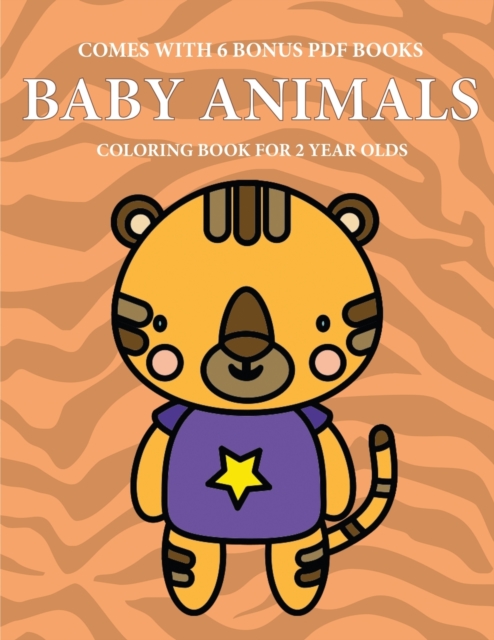 Coloring Book for 2 Year Olds (Baby Animals) : This book has 40 coloring pages with extra thick lines to reduce frustration and to improve confidence. This book will assist very young children to deve, Paperback / softback Book