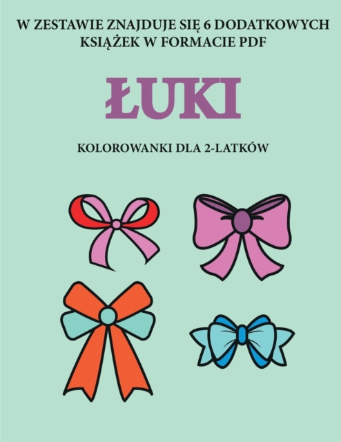 Kolorowanki dla 2-latkow (Luki) : Ta ksi&#261;&#380;ka zawiera 40 kolorowych stron z dodatkowymi grubymi liniami, ktore zmniejszaj&#261; frustracj&#281; i zwi&#281;kszaj&#261; pewno&#347;c siebie. Ta, Paperback / softback Book