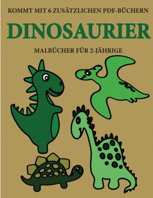 Malbucher fur 2-Jahrige (Dinosaurier) : Dieses Buch enthalt 40 farbige Seiten mit extra dicken Linien, mit denen die Frustration verringert und das Selbstvertrauen gestarkt werden soll. Dieses Buch wi, Paperback / softback Book
