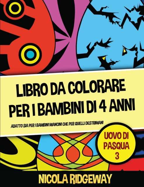 Libro da colorare per i bambini di 4 anni  (Uovo di Pasqua 3) : Questo libro offre 40 pagine a colori. Questo libro e stato progettato per aiutare i bambini a sviluppare il controllo sulla penna e ad, Paperback Book