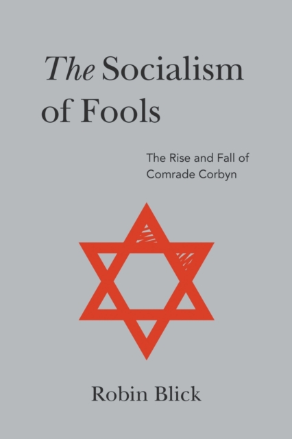 Socialism of Fools (Part II) : The Rise and Fall of Comrade Corbyn, Paperback / softback Book