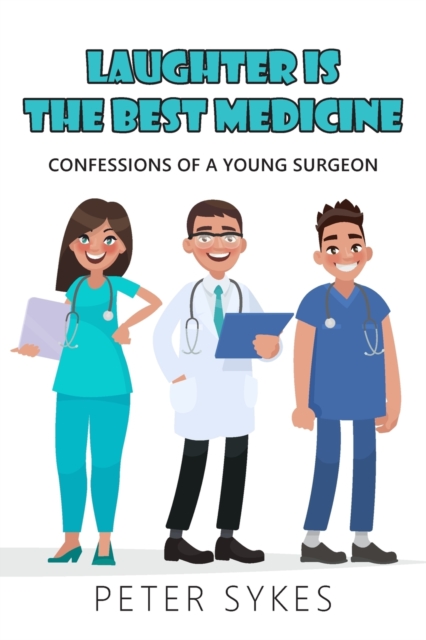 Laughter is the Best Medicine : Confessions of a Young Surgeon, Paperback / softback Book