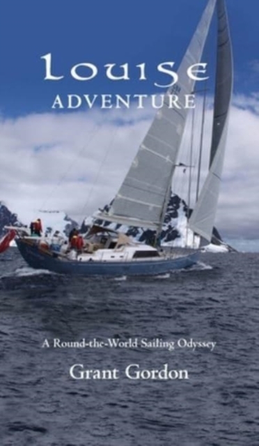 Louise Adventure : A Round-the-World Sailing Odyssey, Hardback Book