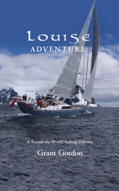 Louise Adventure : A Round-the-World Sailing Odyssey, Paperback / softback Book