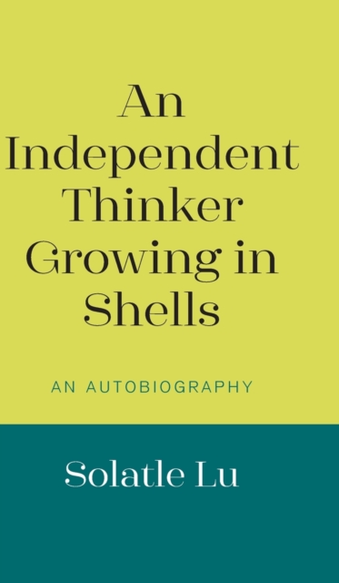 An Independent Thinker Growing in Shells : An Autobiography, Hardback Book