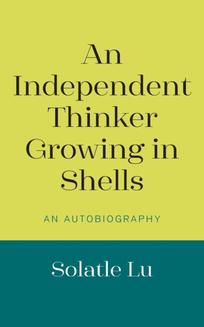 An Independent Thinker Growing in Shells : An Autobiography, Paperback / softback Book