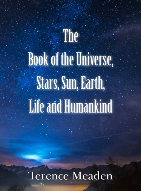 The Book of the Universe, Stars, Sun, Earth, Life and Humankind, Hardback Book