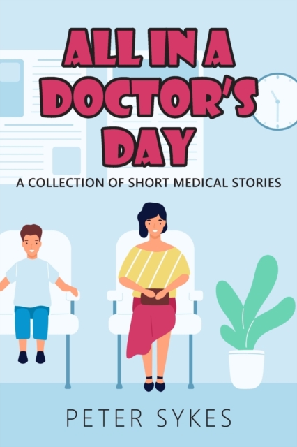 All in a Doctor’s Day : A collection of short medical stories, Paperback / softback Book