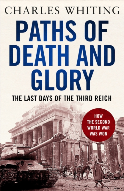 Paths of Death and Glory : The Last Days of the Third Reich, EPUB eBook