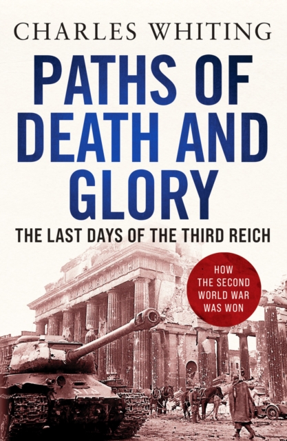 Paths of Death and Glory : The Last Days of the Third Reich, Paperback / softback Book