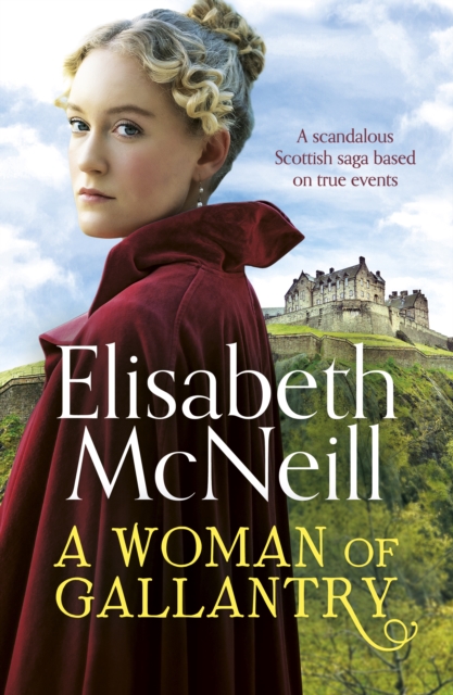 A Woman of Gallantry : A scandalous Scottish saga based on true events, EPUB eBook