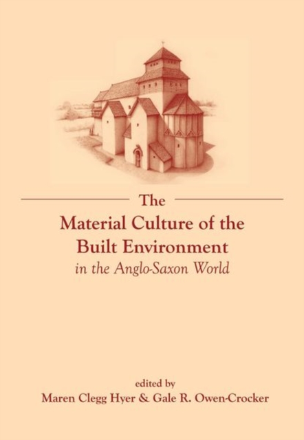 The Material Culture of the Built Environment in the Anglo-Saxon World, Paperback / softback Book
