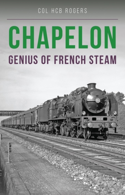 Chapelon : Genius of French Steam, EPUB eBook