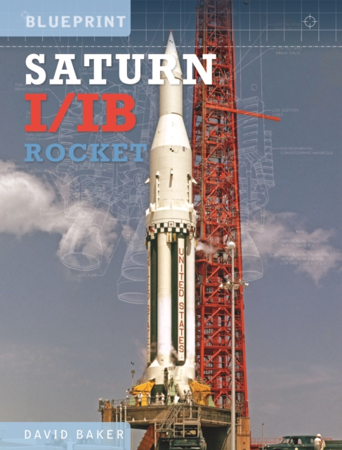 The Saturn I/IB Rocket : NASA's First Apollo Launch Vehicle, Hardback Book