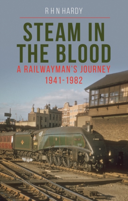Steam in the Blood : A Railwayman's Journey 1941-1982, Paperback / softback Book
