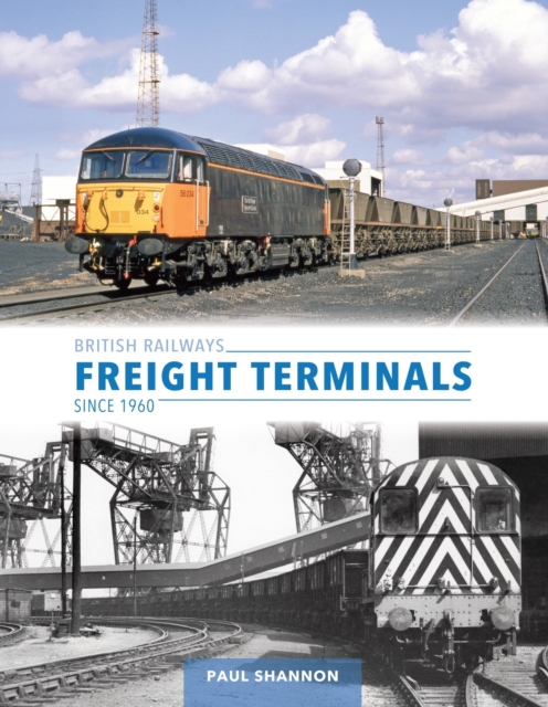 British Railways Freight Terminals Since 1960, Hardback Book