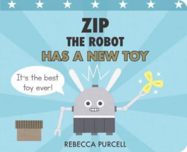 Zip the Robot Has a New Toy, Board book Book