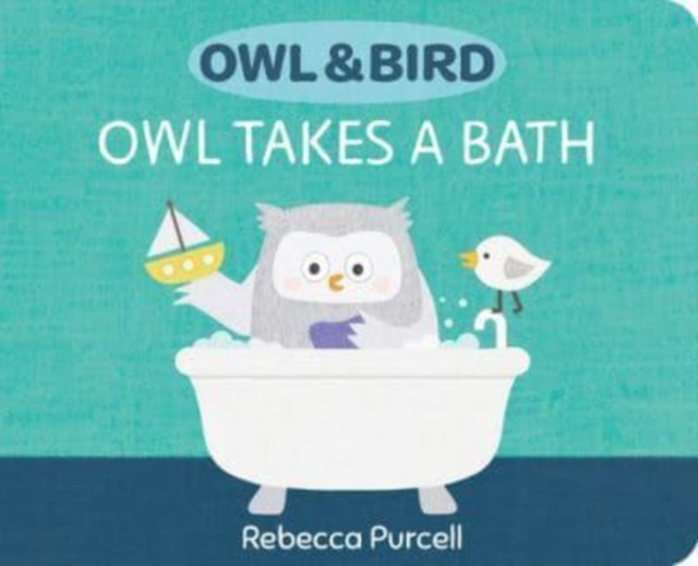 Owl & Bird: Owl Takes a Bath, Board book Book