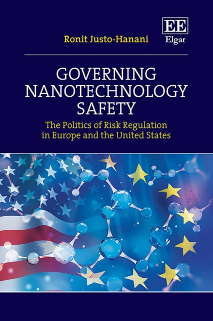 Governing Nanotechnology Safety : The Politics of Risk Regulation in Europe and the United States, PDF eBook