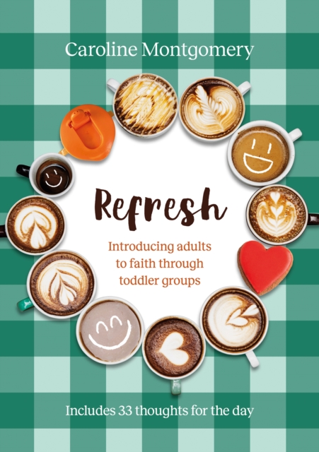 Refresh : Introducing adults to faith through toddler groups, Paperback / softback Book