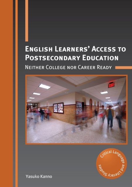 English Learners’ Access to Postsecondary Education : Neither College nor Career Ready, Paperback / softback Book