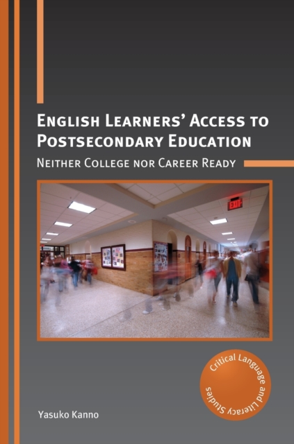 English Learners' Access to Postsecondary Education : Neither College nor Career Ready, Hardback Book