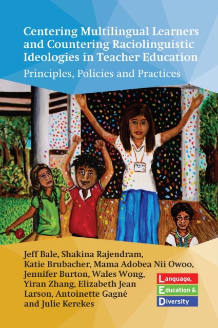 Centering Multilingual Learners and Countering Raciolinguistic Ideologies in Teacher Education : Principles, Policies and Practices, PDF eBook