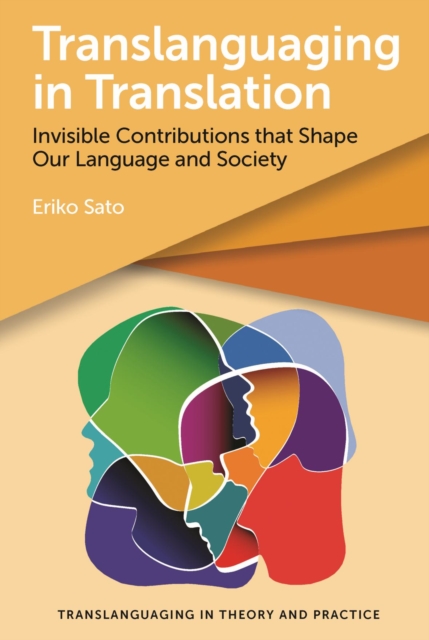 Translanguaging in Translation : Invisible Contributions that Shape Our Language and Society, EPUB eBook