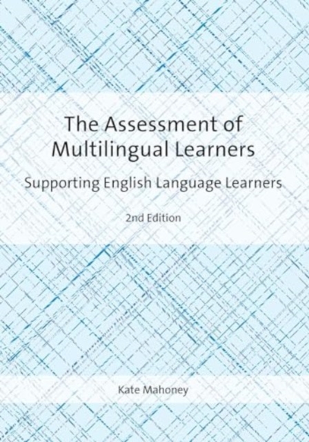 The Assessment of Multilingual Learners : Supporting English Language Learners, Paperback / softback Book