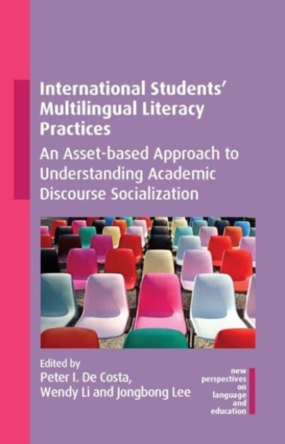 International Students' Multilingual Literacy Practices : An Asset-based Approach to Understanding Academic Discourse Socialization, Paperback / softback Book