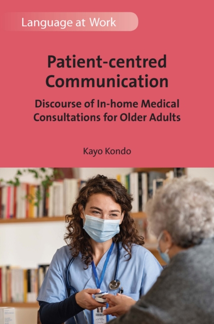 Patient-centred Communication : Discourse of In-home Medical Consultations for Older Adults, PDF eBook