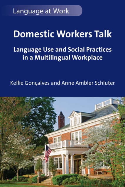 Domestic Workers Talk : Language Use and Social Practices in a Multilingual Workplace, PDF eBook