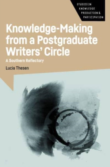 Knowledge-Making from a Postgraduate Writers' Circle : A Southern Reflectory, Paperback / softback Book