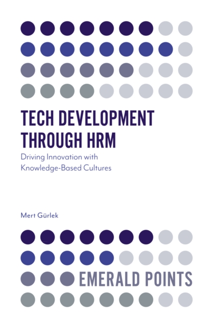 Tech Development through HRM : Driving Innovation with Knowledge-Based Cultures, Paperback / softback Book
